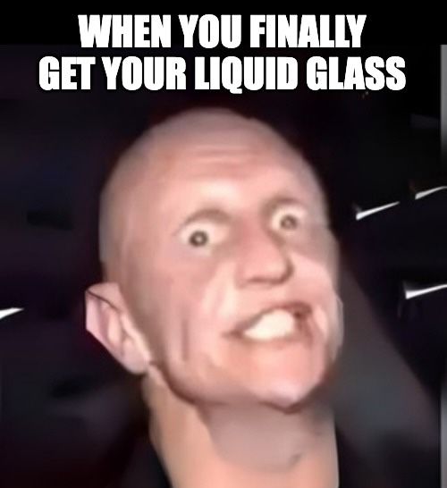 10. liquid-glass-meth_meme.jpeg
